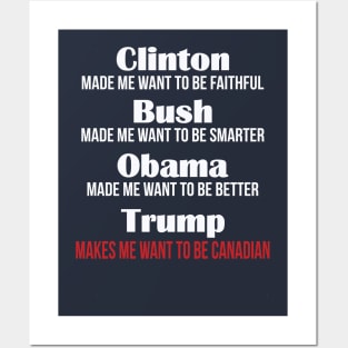 Trump Makes Me Want To Be Canadian Posters and Art